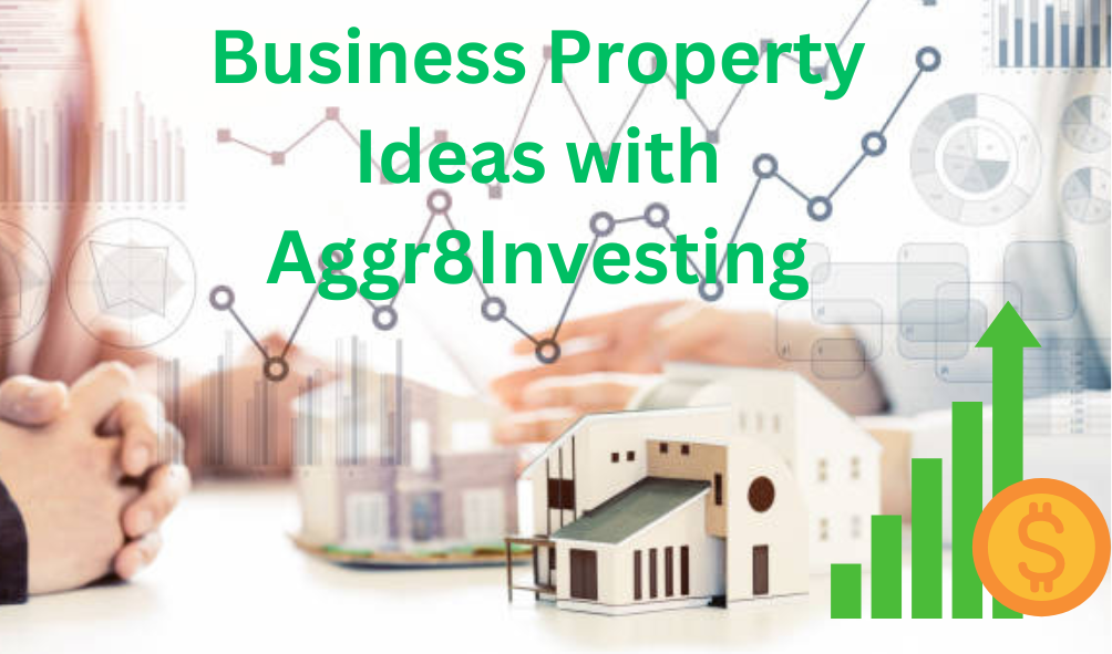 Business Property Ideas with Aggr8Investing